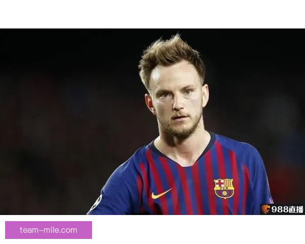 拉基蒂奇冬窗正式加盟利雅得青年人引发中超外援新格局